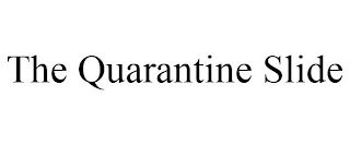 THE QUARANTINE SLIDE