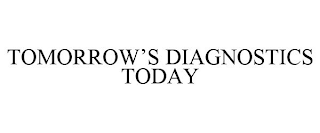 TOMORROW'S DIAGNOSTICS TODAY