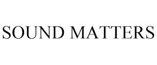 SOUND MATTERS