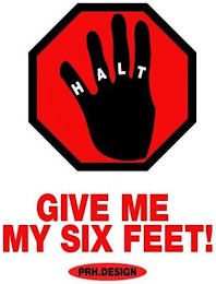 H A L T GIVE ME MY SIX FEET! PRH.DESIGN