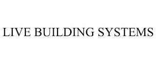 LIVE BUILDING SYSTEMS