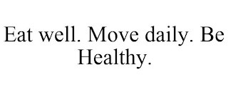 EAT WELL. MOVE DAILY. BE HEALTHY.