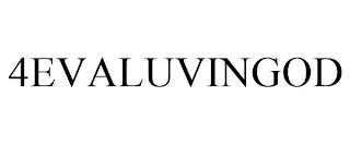 4EVALUVINGOD