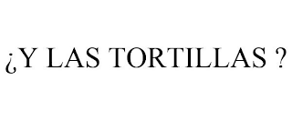 ¿Y LAS TORTILLAS ?