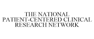 THE NATIONAL PATIENT-CENTERED CLINICAL RESEARCH NETWORK