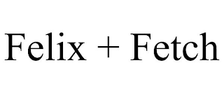 FELIX + FETCH