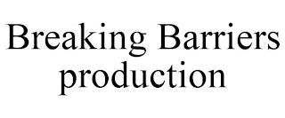 BREAKING BARRIERS PRODUCTION