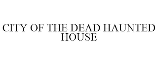 CITY OF THE DEAD HAUNTED HOUSE