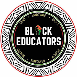 BLACK EDUCATORS LEAD · INNOVATE EXCEL · INSPIRE· EMPOWER · ACHIEVE,