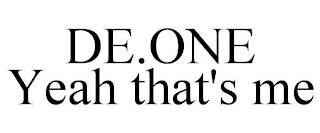 DE.ONE YEAH THAT'S ME