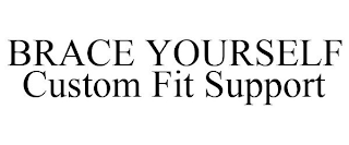 BRACE YOURSELF CUSTOM FIT SUPPORT