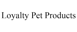 LOYALTY PET PRODUCTS