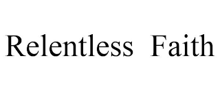 RELENTLESS FAITH