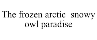 THE FROZEN ARCTIC SNOWY OWL PARADISE