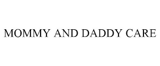 MOMMY AND DADDY CARE