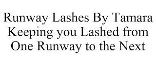 RUNWAY LASHES BY TAMARA KEEPING YOU LASHED FROM ONE RUNWAY TO THE NEXT