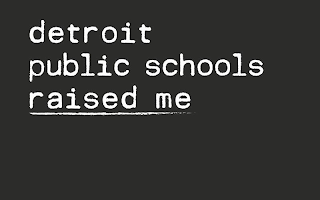 DETROIT PUBLIC SCHOOLS RAISED ME