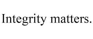 INTEGRITY MATTERS.