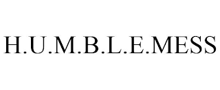 H.U.M.B.L.E.MESS