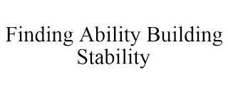 FINDING ABILITY BUILDING STABILITY