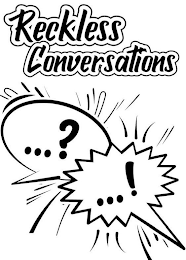 RECKLESS CONVERSATIONS ...? ...!