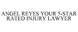 ANGEL REYES YOUR 5-STAR RATED INJURY LAWYER