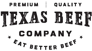 PREMIUM QUALITY TEXAS BEEF COMPANY EAT BETTER BEEF