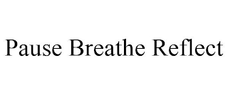 PAUSE BREATHE REFLECT