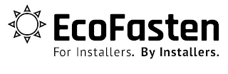 ECOFASTEN FOR INSTALLERS. BY INSTALLERS.