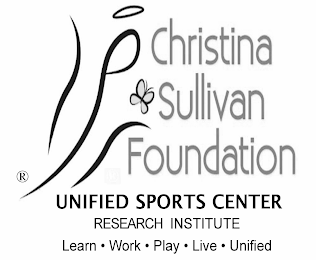 CHRISTINA SULLIVAN FOUNDATION UNIFIED SPORTS CENTER RESEARCH INSTITUTE LEARN · WORK · PLAY· LIVE · UNIFIED