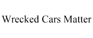 WRECKED CARS MATTER