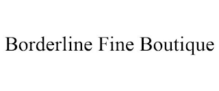 BORDERLINE FINE BOUTIQUE