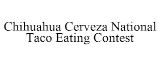 CHIHUAHUA CERVEZA NATIONAL TACO EATING CONTEST