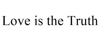 LOVE IS THE TRUTH