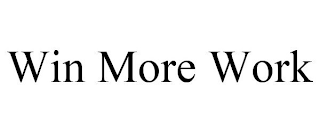 WIN MORE WORK