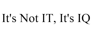 IT'S NOT IT, IT'S IQ