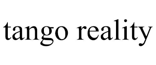 TANGO REALITY