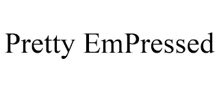 PRETTY EMPRESSED