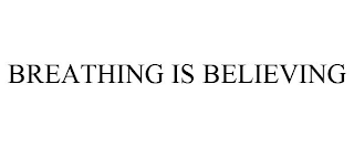 BREATHING IS BELIEVING