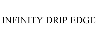 INFINITY DRIP EDGE