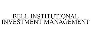 BELL INSTITUTIONAL INVESTMENT MANAGEMENT