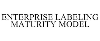 ENTERPRISE LABELING MATURITY MODEL