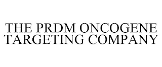 THE PRDM ONCOGENE TARGETING COMPANY