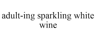 ADULT-ING SPARKLING WHITE WINE