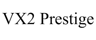 VX2 PRESTIGE