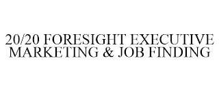 20/20 FORESIGHT EXECUTIVE MARKETING & JOB FINDING