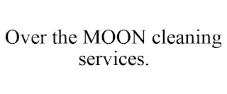 OVER THE MOON CLEANING SERVICES.