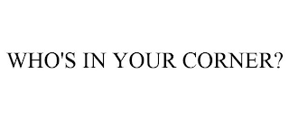 WHO'S IN YOUR CORNER?