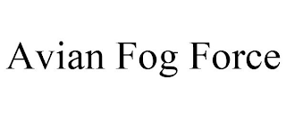 AVIAN FOG FORCE