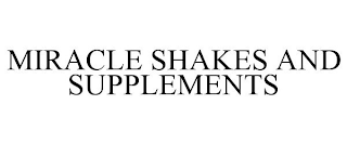 MIRACLE SHAKES AND SUPPLEMENTS